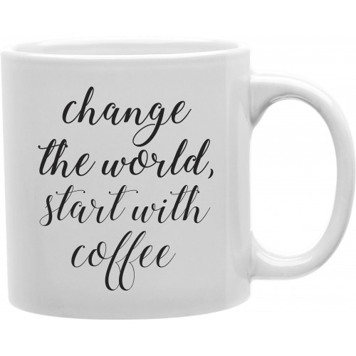 Cmg11-igc-change Change The World, Start With Coffee 11 Oz Ceramic Coffee Mug