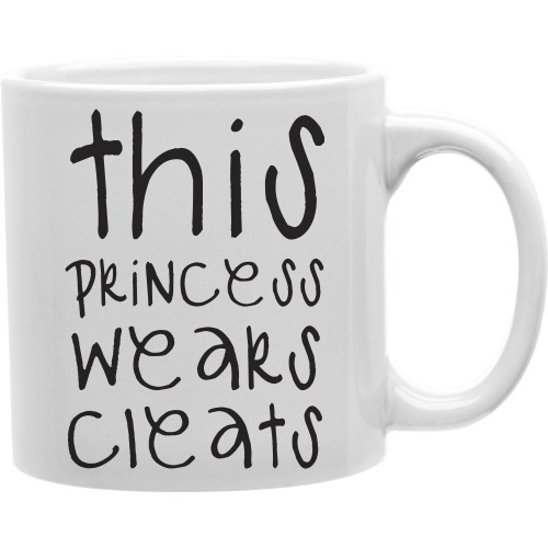 Cmg11-igc-cleats This Princess Wears Cleats 11 Oz Ceramic Coffee Mug