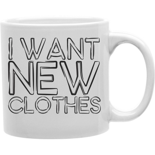Cmg11-igc-clothes I Want New Clothes 11 Oz Ceramic Coffee Mug