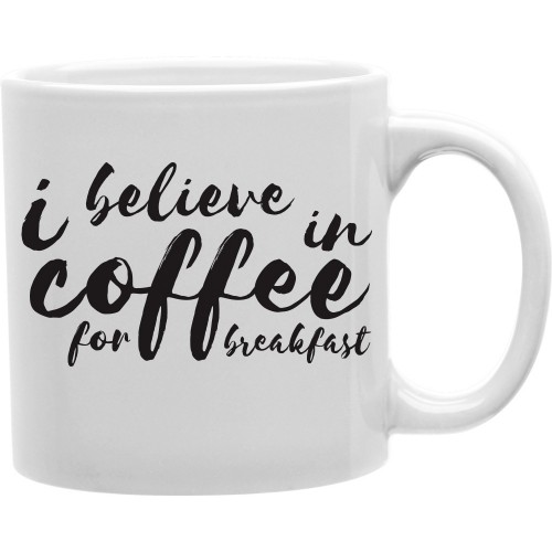 Cmg11-igc-coffee2 I Believe In Coffee For Breakfast 11 Oz Ceramic Coffee Mug