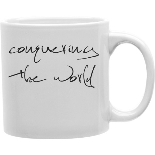 Cmg11-igc-conquer Conquering The World 11 Oz Ceramic Coffee Mug