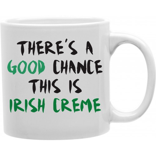 Cmg11-igc-irishcrm There A Good Chance This Is Irish Crème 11 Oz Ceramic Coffee Mug