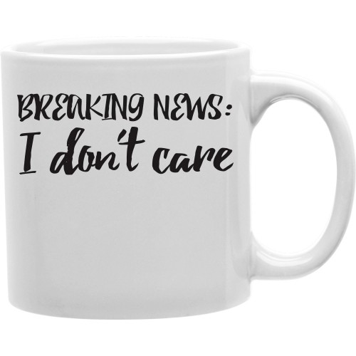 Cmg11-igc-news Breaking News - I Donot Care 11 Oz Ceramic Coffee Mug