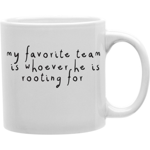 Cmg11-igc-rooting My Favorite Team Is Whoever He Is Rooting For 11 Oz Ceramic Coffee Mug