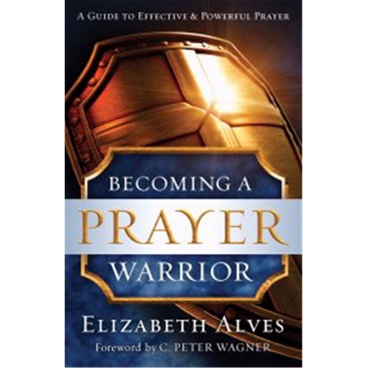 Baker Publishing Group-Chosen Books  Becoming A Prayer Warrior by Alves Elizabeth