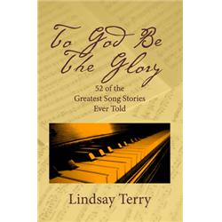 To God Be the Glory: 52 of the Greatest Song Stories Ever Told