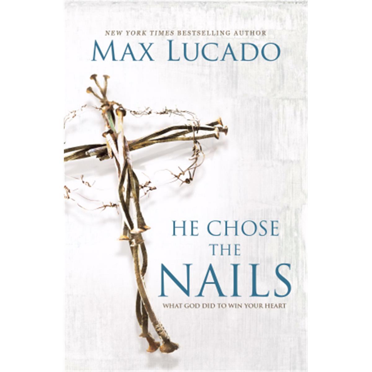 Nelson & Nelson Books 0 He Chose The Nails by Lucado Max