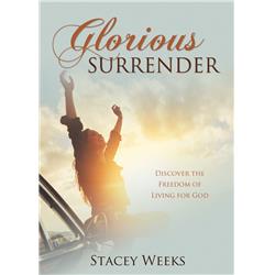 Glorious Surrender: Discover the Freedom of Living for God
