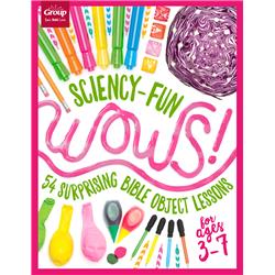 Picture of Group Publishing 190475 Sciency-Fun Wows 54 Surprising Bible Object Lessons for Ages 3-7