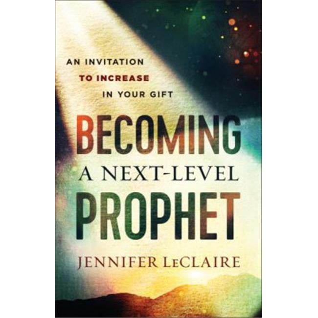 Baker Publishing Group 145322 Becoming a Next-Level Prophet