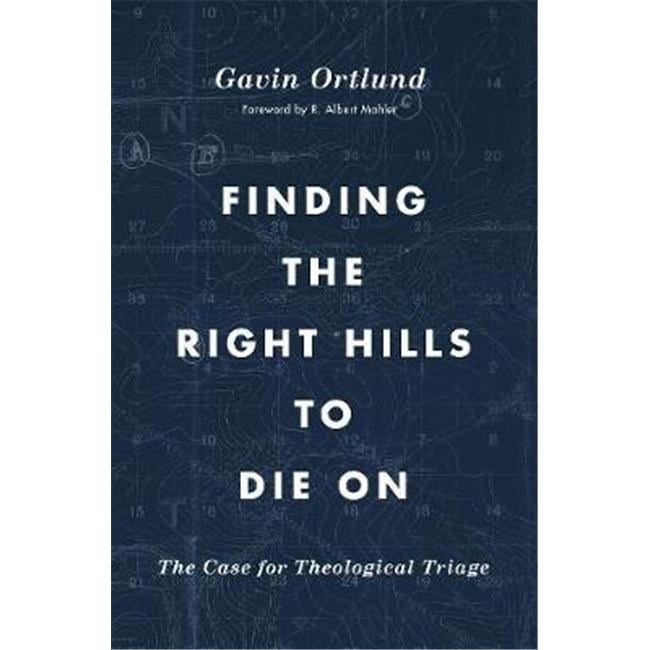 Finding the Right Hills to Die on - Gospel Coalition - Apr 2020
