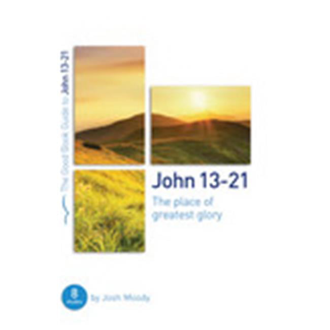 The Good Book 137943 John 13-21 the Place of Greatest Glory