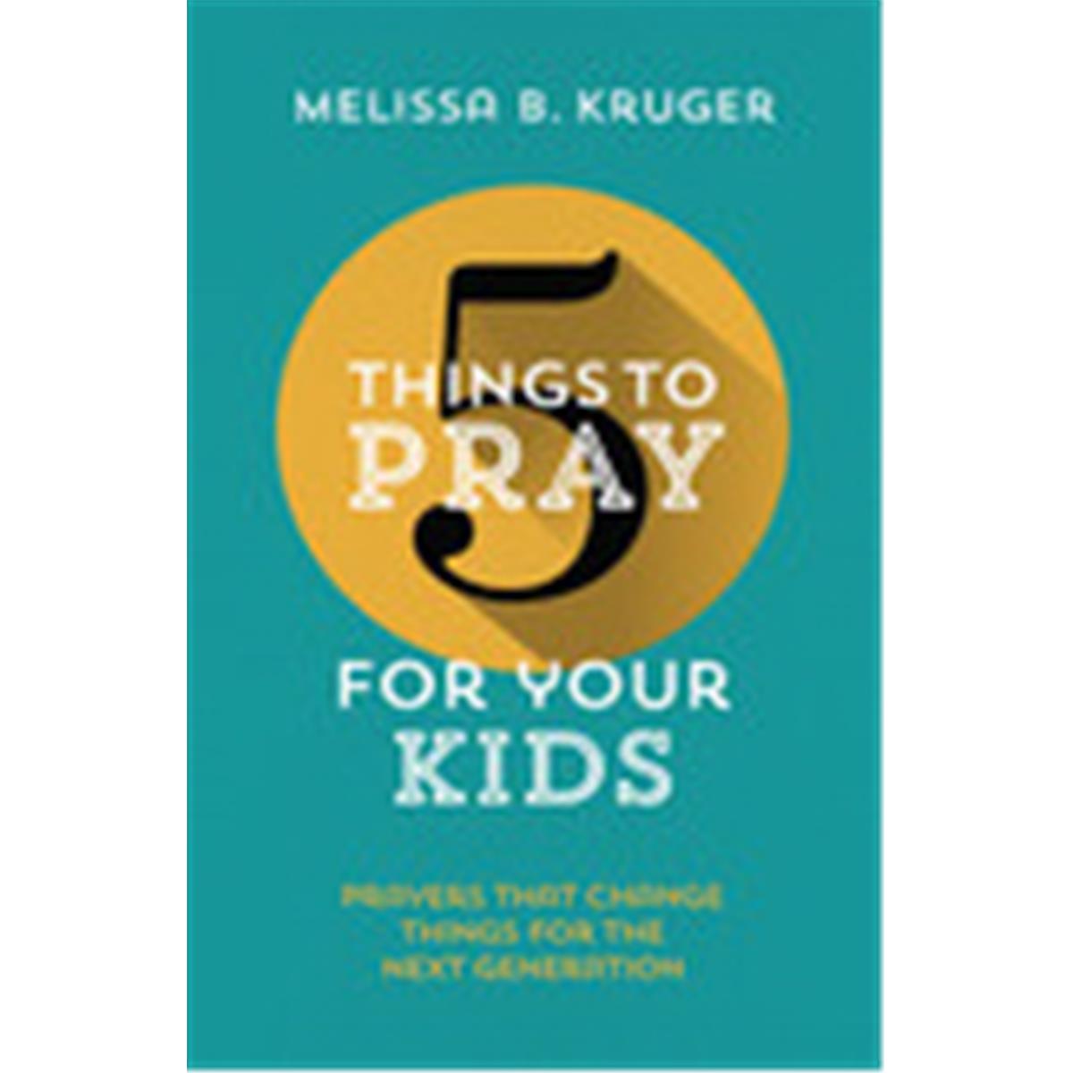 The Good Book  5 Things to Pray for Your Kids
