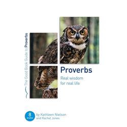 The Good Book 25253X Proverbs - Real Wisdom for Real Life - Eight Studies for Groups or Individuals Book