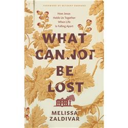 The Good Book 212826 What Cannot Be Lost - How Jesus Holds Us Together When Life is Falling Apart Book