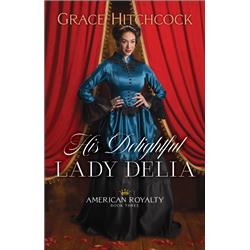 Picture of Baker Publishing Group & Bethany House 241979 His Delightful Lady Delia American Royalty No.3 Book