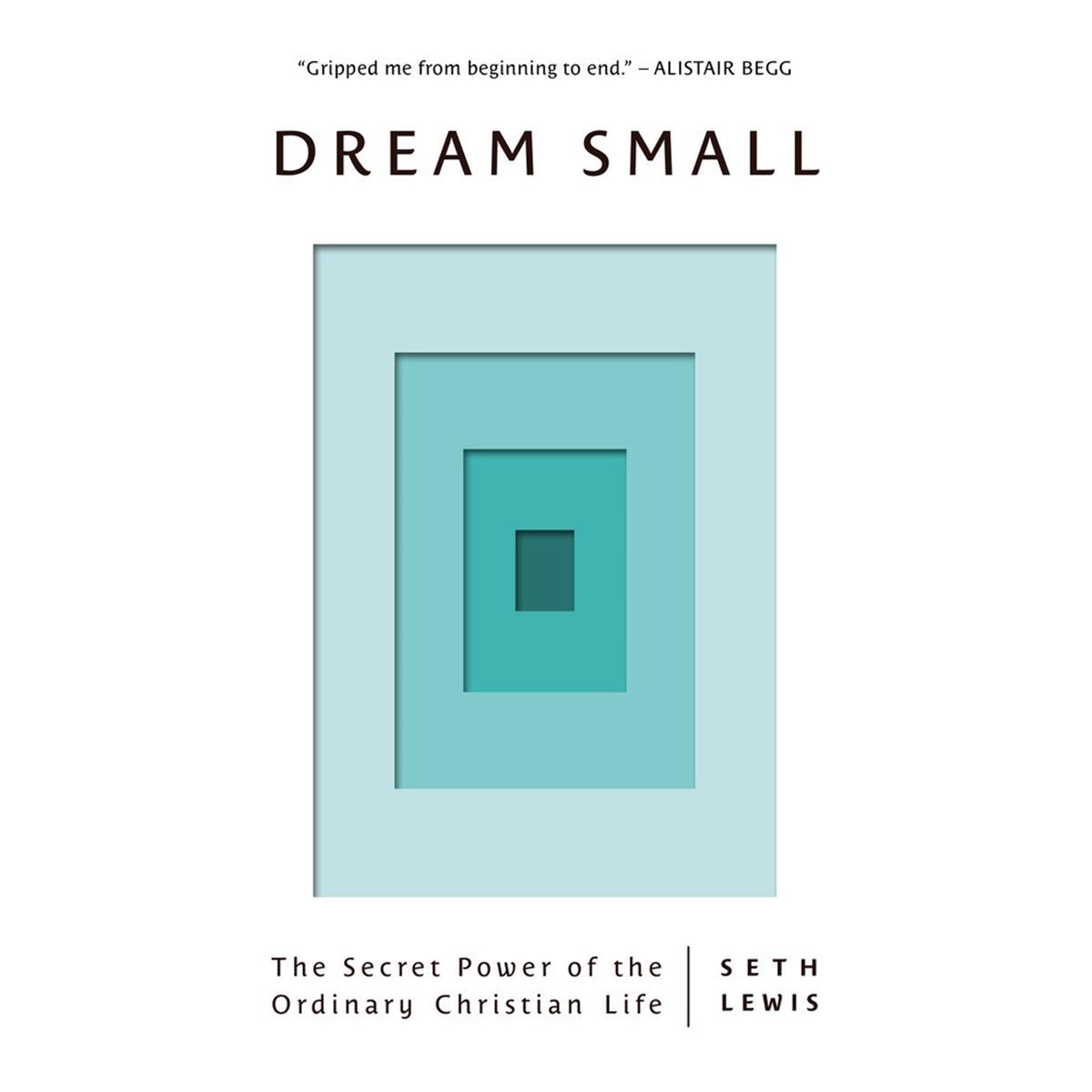 The Good Book 212821 Dream Small - The Secret Power of the Ordinary Christian Life Book