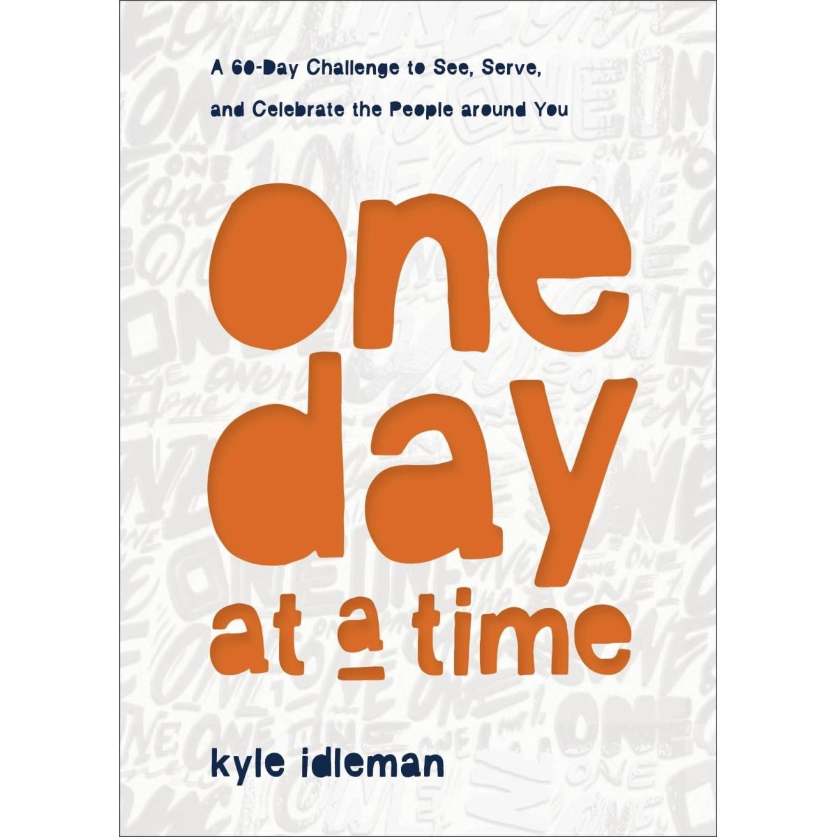 One Day at a Time: A 60-Day Challenge to See, Serve, and Celebrate the People Around You
