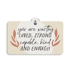 282480 5 x 3.5 in. You Are Worthy Loved Strong Suction Sign
