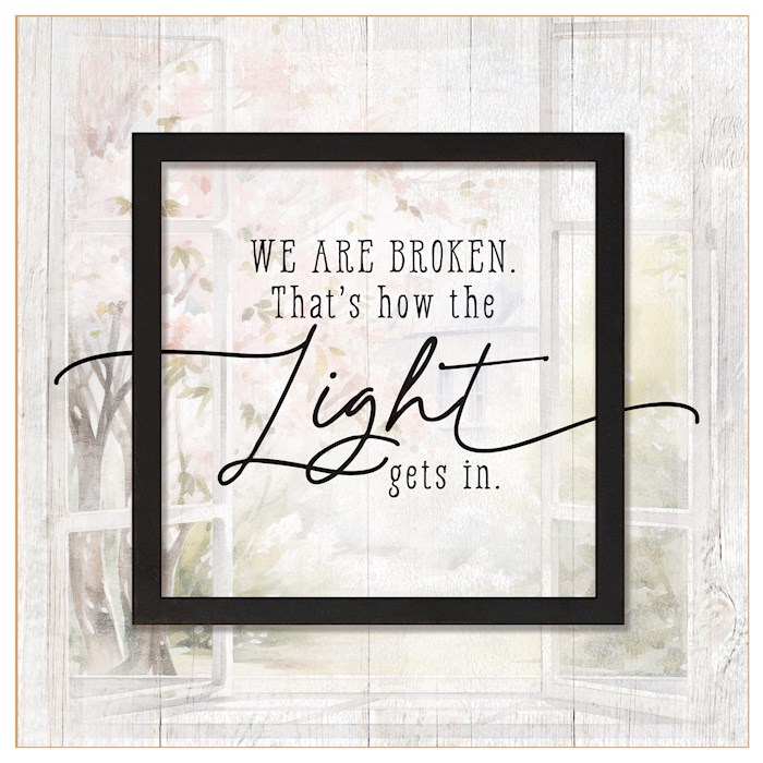 470324 Plaque - Layered Grace - We Are Broken Thats How Light Gets In - 6 x 6 in.