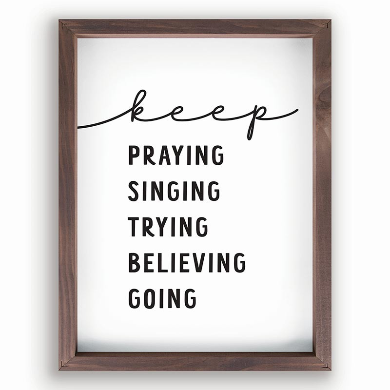 630706 Keep Praying Singing Trying Believing Going Heritage Collect Framed Art