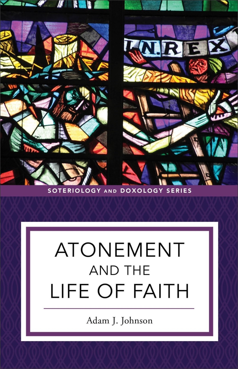 Baker Publishing Group 359982 Atonement & The Life of Faith - Soteriology & Doxology Book