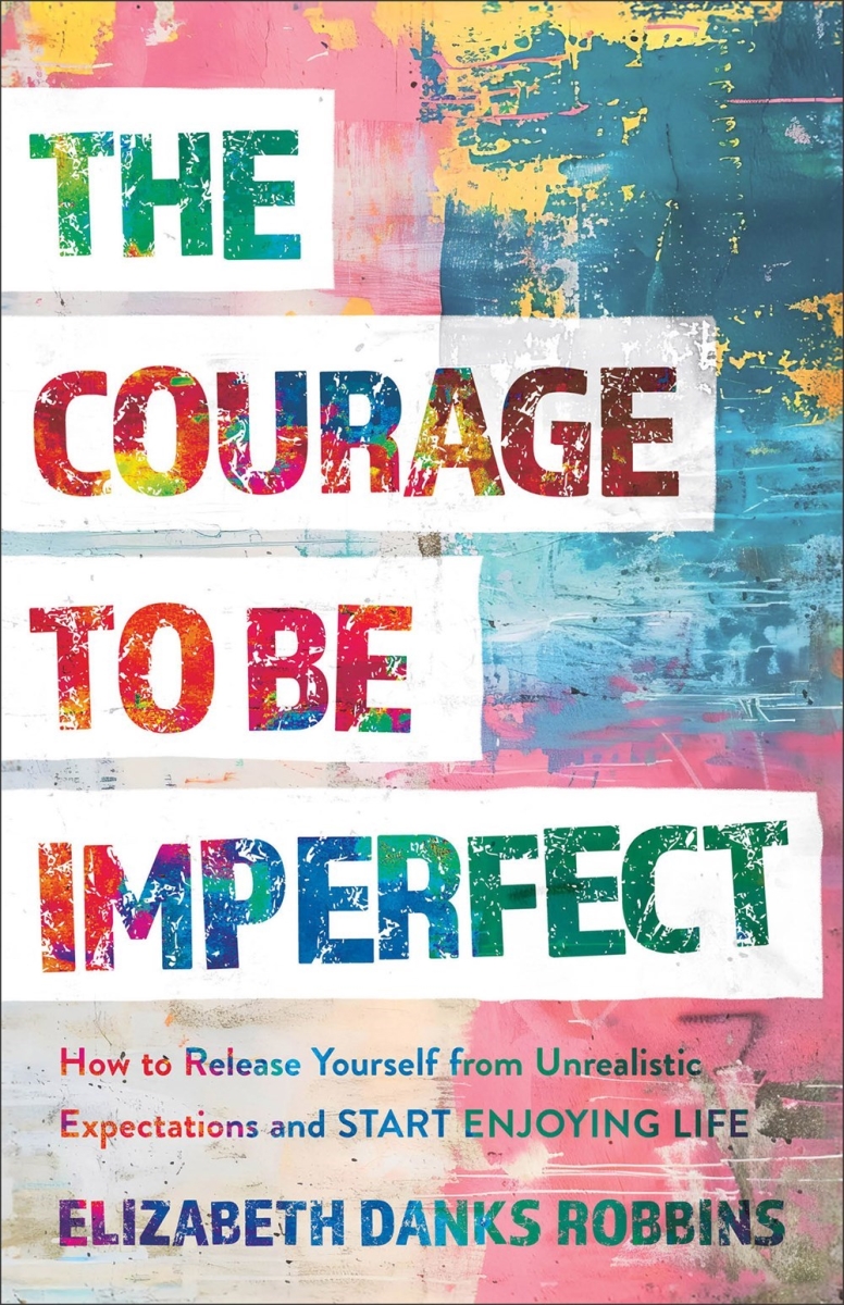 Baker Publishing Group 377680 The Courage to Be Imperfect Book