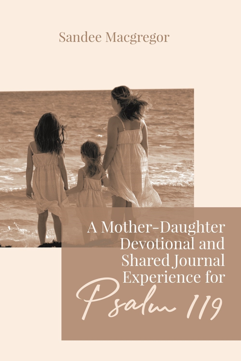 382803 A Mother - Daughter Devotional & Shared Journal Experience for Psalm 119 Book