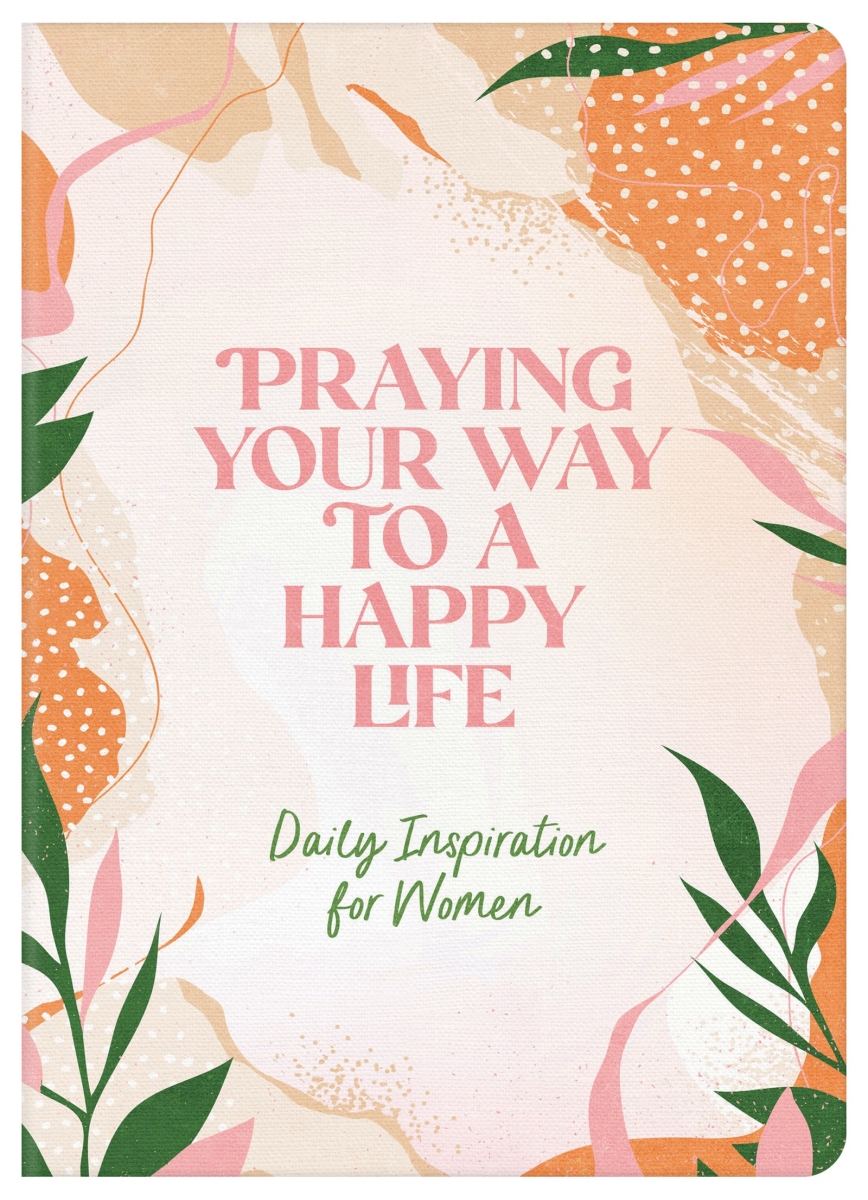 Barbour Publishing 310921 Praying Your Way to A Happy Life Book
