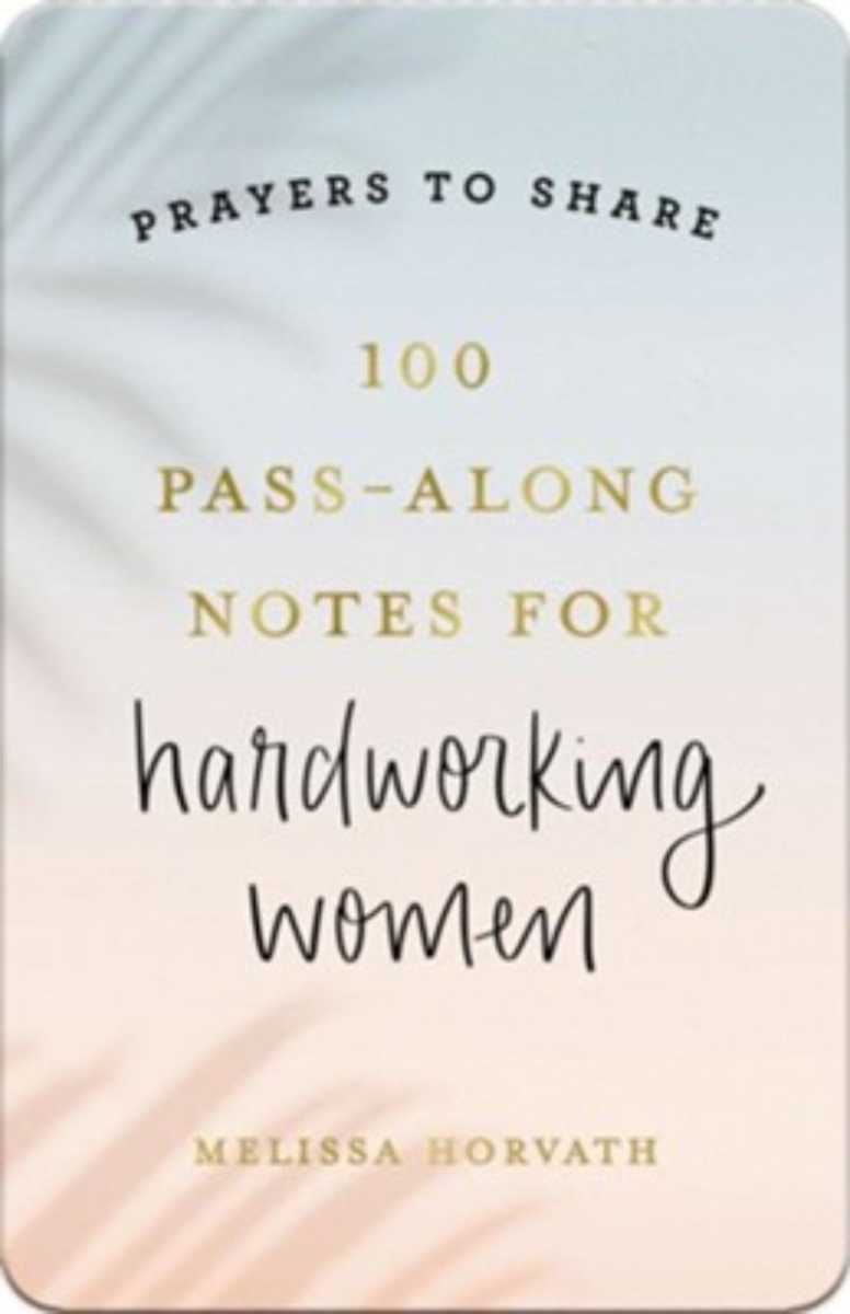 378092 Prayers to Share - 100 Pass - Along Notes for Hardworking Women