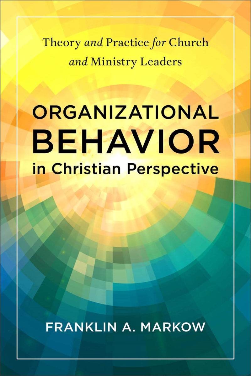 Baker Publishing Group 387945 Organizational Behavior in Christian Perspective Book