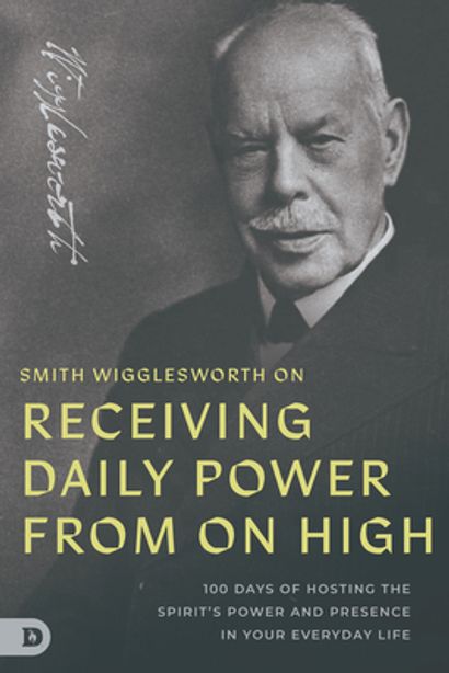 472042 Smith Wigglesworth on Receiving Daily Power from on High Book