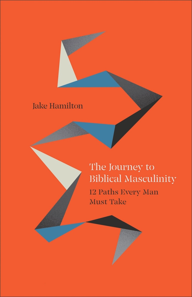 Baker Publishing Group 387978 The Journey to Biblical Masculinity Book