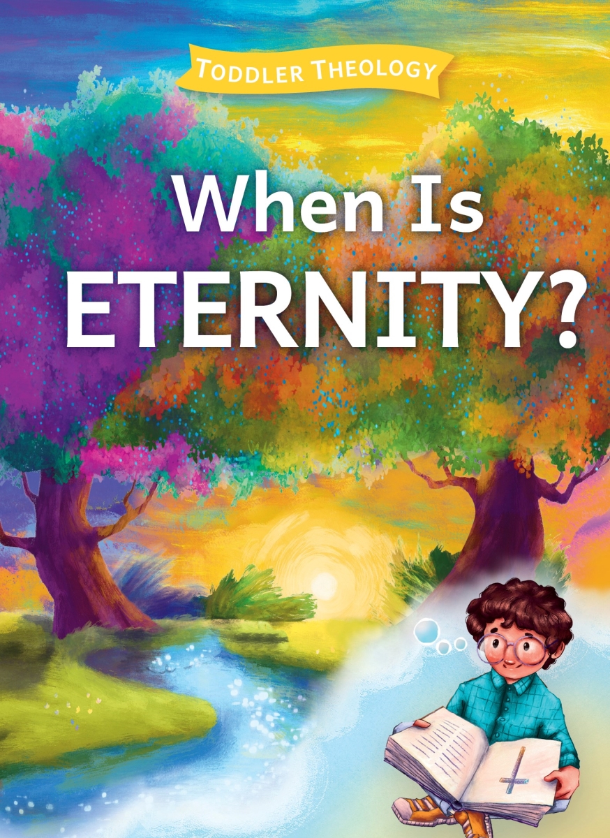 41301X When Is Eternity, Toddler Theology Book