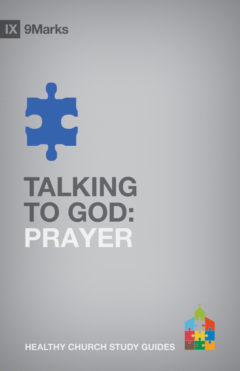 31160X Talking to God - Prayer - 9 Marks Healthy Church Study Guide