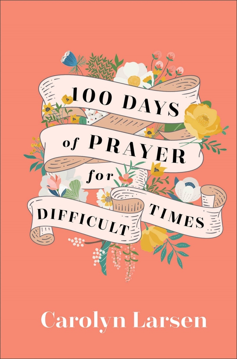Baker Publishing Group 311629 100 Days of Prayer for Difficult Times Book