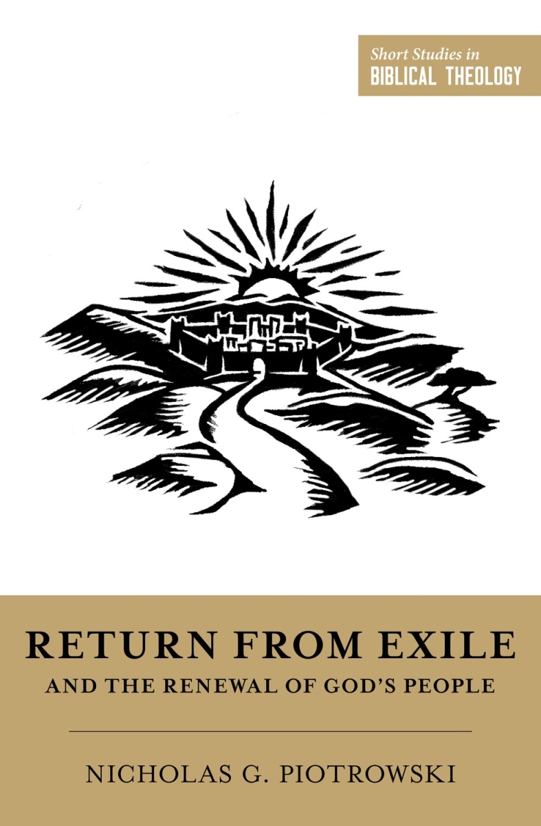 361585 Return From Exile & The Re al of Gods People - Short Studies in Biblical Theology Book