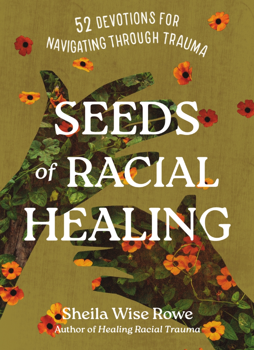 670259 Seeds of Racial Healing - 52 Devotions for Navigating Through Trauma Hardcover