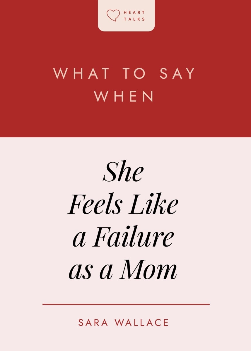 471749 What to Do When She Feels Like A Failure As A Mom - Heart Talks Book