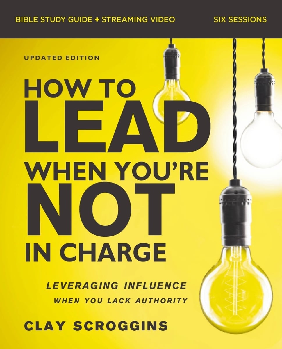 70992X How to Lead When You Are Not in Charge Bible Study Guide Plus Streaming Video