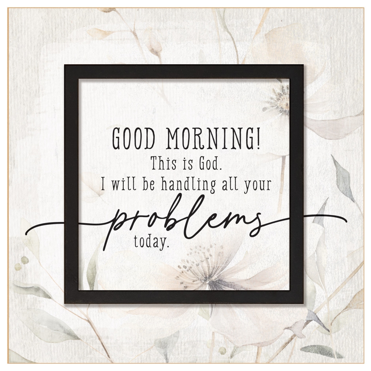 470320 Plaque - Layered Grace - Good Morning This Is God - 6 x 6 in.
