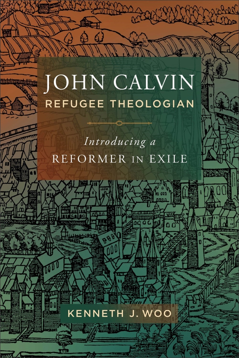 Baker Publishing Group 480039 John Calvin Refugee Theologian Book
