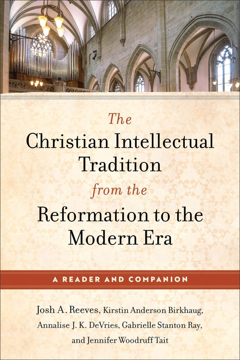 Baker Publishing Group 480066 The Christian Intellectual Tradition From The Reformation to The Modern Era Book