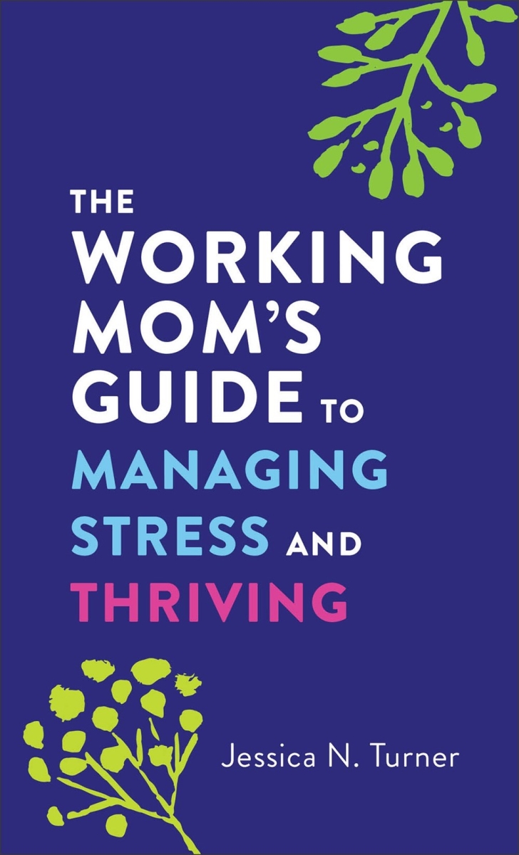 Baker Publishing Group 311711 The Working Moms Guide to Managing Stress & Thriving Book