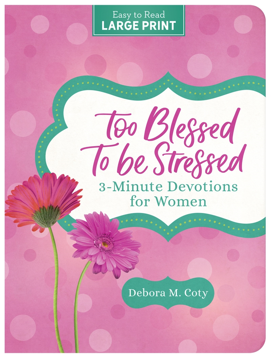 Barbour Publishing 398925 Too Blessed to Be Stressed - 3-Minute Devotions for Women Large Print Book