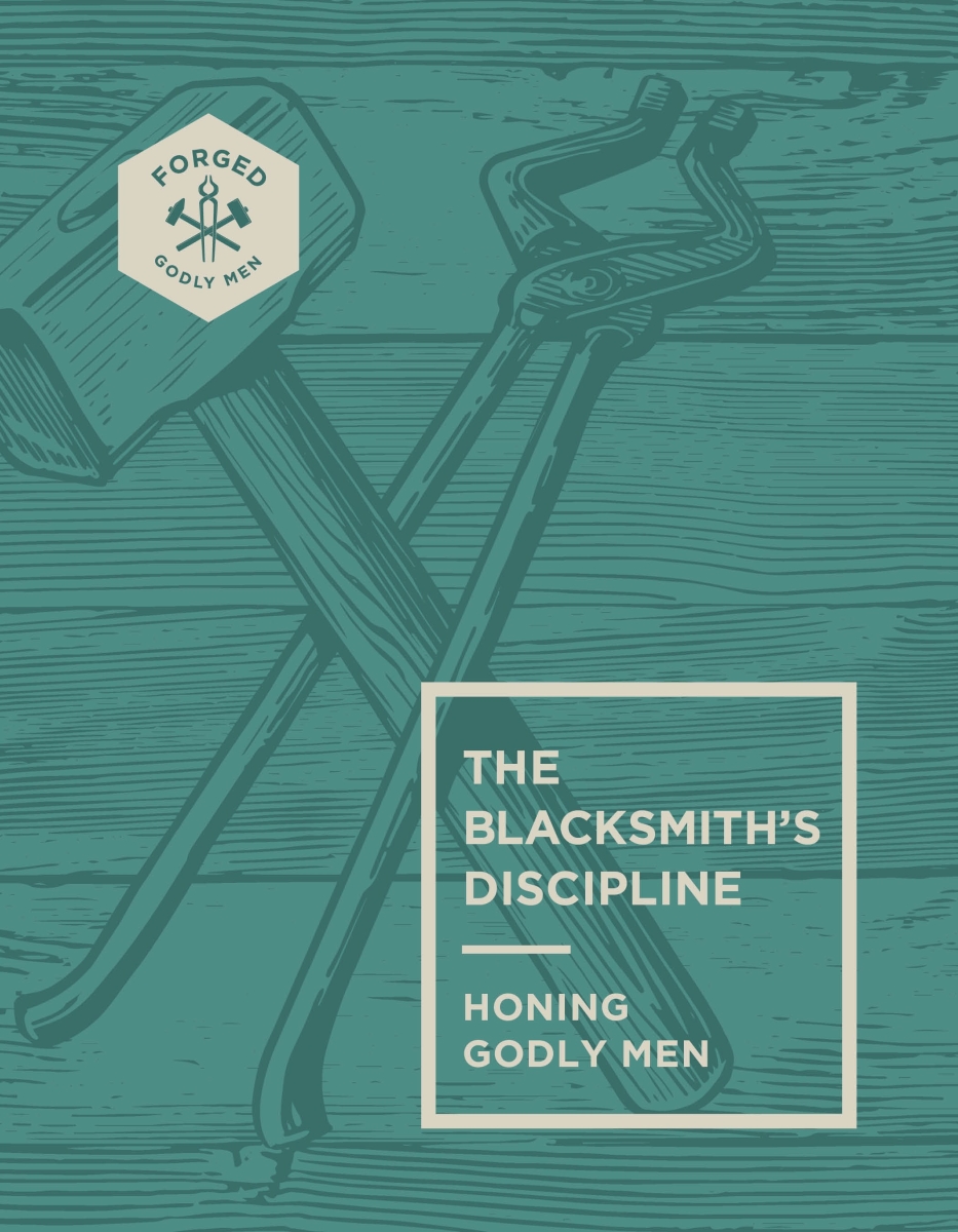 356128 The Blacksmiths Discipline - Forged - Godly Men Book
