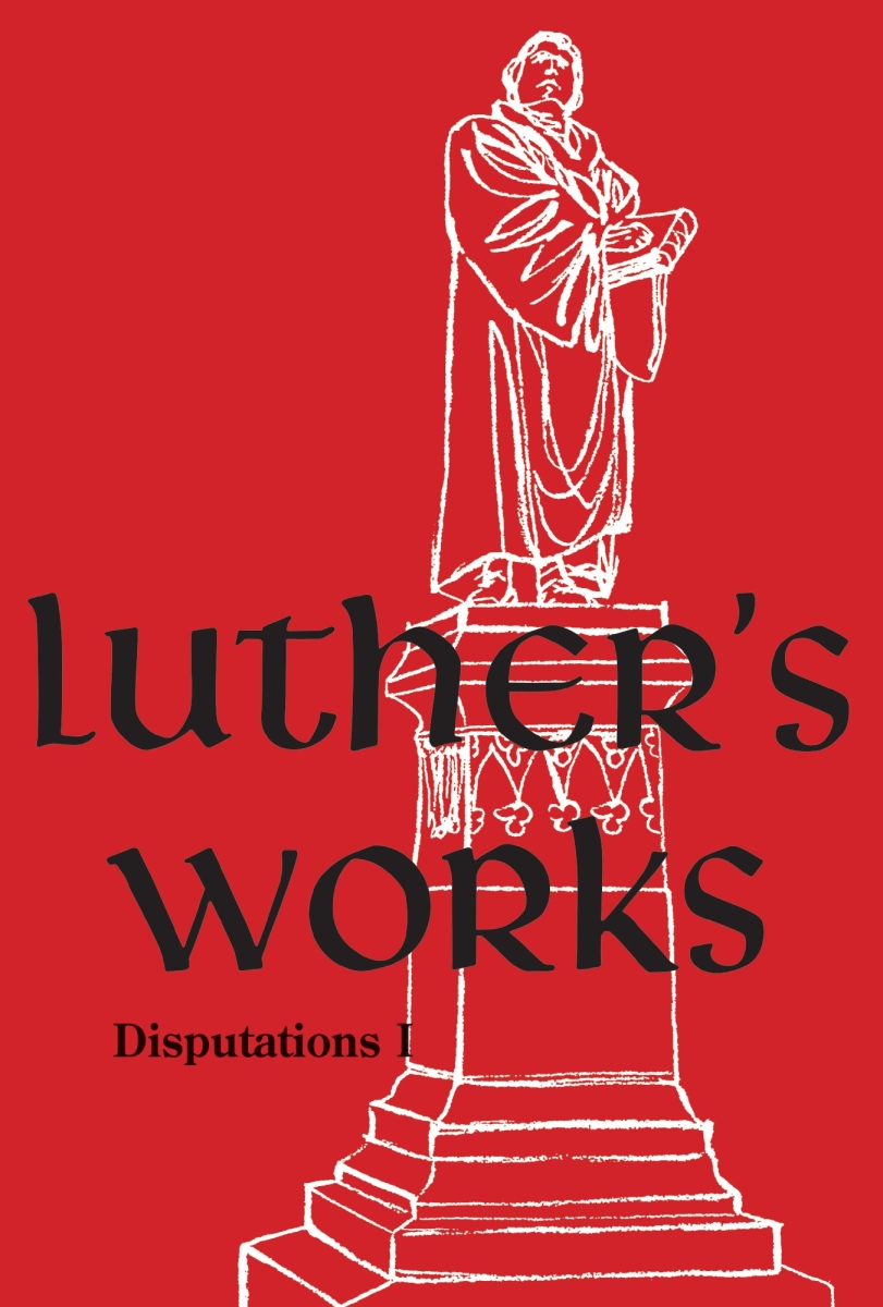 463013 Luthers Works Volume 72 - Disputations 1 Book