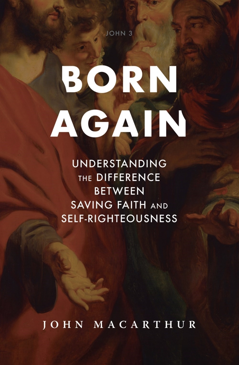 708429 Born Again Understanding the Difference Between Saving Faith & Self-Righteousness Christian Theology Book