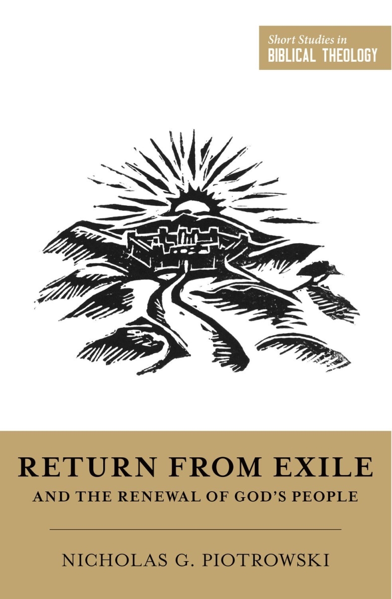 733174 Return From Exile & the Re al of Gods People Short Studies in Biblical Theology Book