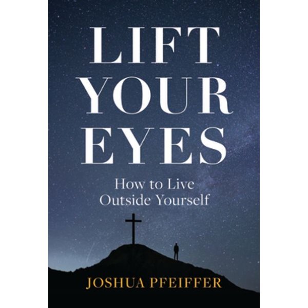 702077 Lift Your Eyes How to Live Outside Yourself Book